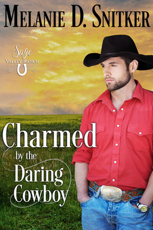Charmed by the Daring Cowboy (Sage Valley Ranch Book 4) by Melanie D. Snitker
