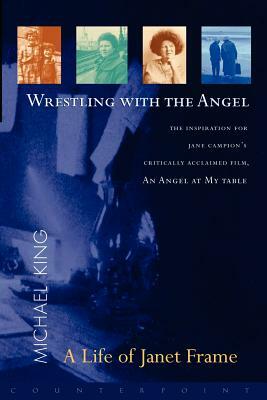 Wrestling with the Angel: A Life of Janet Frame by Michael King