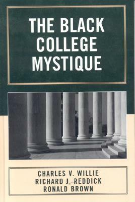 The Black College Mystique by Charles V. Willie, Ronald Brown, Richard J. Reddick