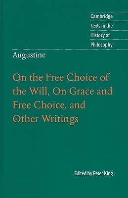 On the Free Choice of the Will, on Grace and Free Choice, and Other Writings by 