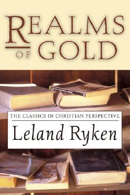Realms of Gold: The Classics in Christian Perspective by Leland Ryken