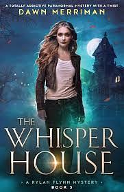 The Whisper House: A Totally Addictive Paranormal Mystery with a Twist by Dawn Merriman