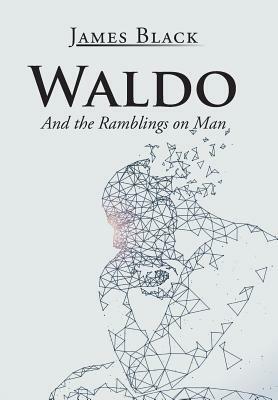 Waldo: And the Ramblings on Man by James Black