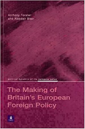 The Making of Britain's European Foreign Policy by Alasdair Blair