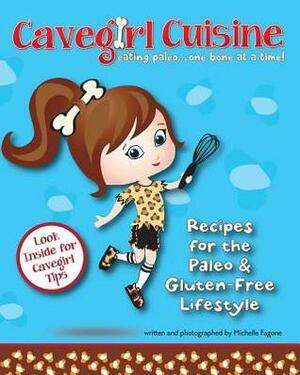 Cavegirl Cuisine: eating paleo one bone at a time by Michelle Fagone