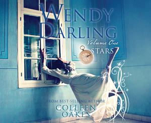 Wendy Darling: Volume 1: Stars, Volume 1 by Colleen Oakes