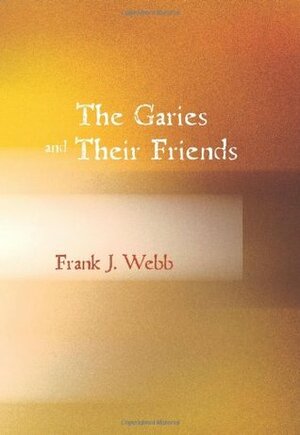 The Garies and Their Friends by Frank J. Webb