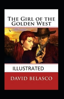 The Girl of the Golden West Illustrated by David Belasco