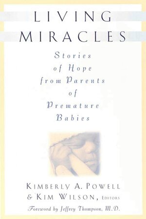 Living Miracles: Stories of Hope from Parents of Premature Babies by Kimberly Powell, Kim Wilson