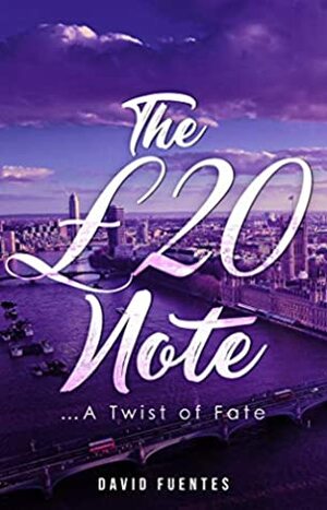 The £20 Note: ...A Twist of Fate (An Immersive Crime Adventure Novella set in London, England) (Follow The Money Book 4) by David Fuentes