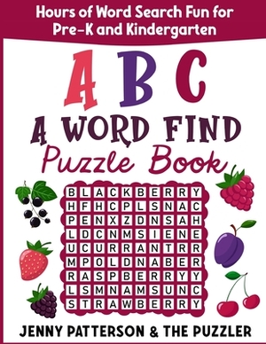 A B C Word Find Puzzle Book: Hours of Fun for Pre-K and Kindergarten by Jenny Patterson, The Puzzler