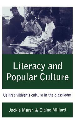 Literacy and Popular Culture: Using Children's Culture in the Classroom by Jackie Marsh, Elaine M. Millard