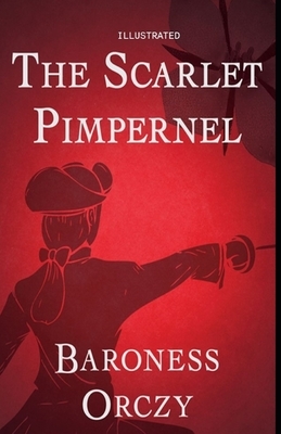 The Scarlet Pimpernel Illustrated by Baroness Orczy