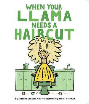 When Your Llama Needs a Haircut by Daniel Wiseman, Susanna Leonard Hill