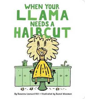 When Your Llama Needs a Haircut by Susanna Leonard Hill, Daniel Wiseman