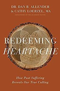 Redeeming Heartache: How Past Suffering Reveals Our True Calling by Dan B. Allender, Cathy Loerzel
