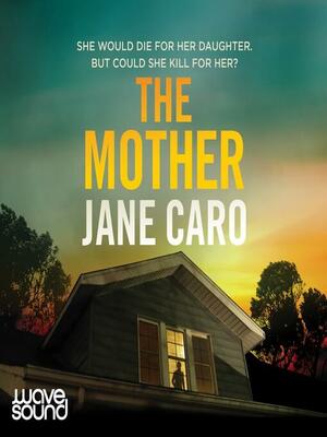 The Mother by Jane Caro