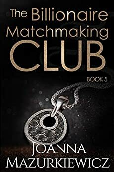 The Billionaire Matchmaking Club - Book 5 by Joanna Mazurkiewicz