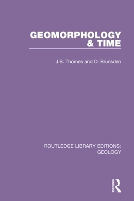 Geomorphology & Time by D. Brunsden, J. B. Thornes