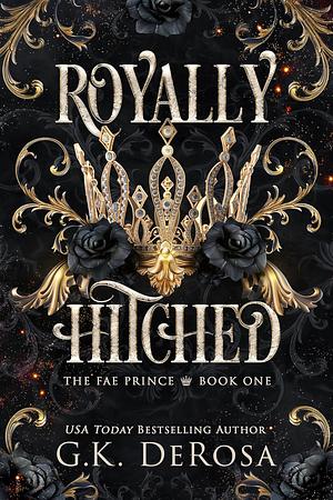 Royally Hitched: The Fae Prince: by G.K. DeRosa