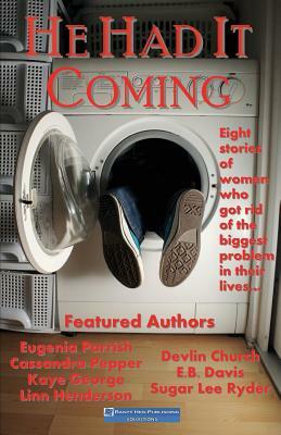 He Had It Coming: Eight stories of women who got rid of the biggest problem in their lives? by Cassandra Pepper, Devlin Church