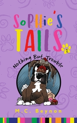 Sophie's Tails: Nothing But Trouble by M. C. Beynon