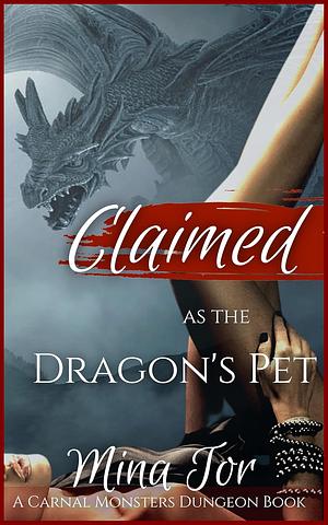 Claimed as the Dragon's Pet: Dragon Hunter Turned Submissive and Dominated by an Alpha Dragon by Mina Tor