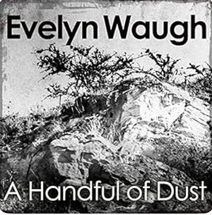 A Handful of Dust by Evelyn Waugh