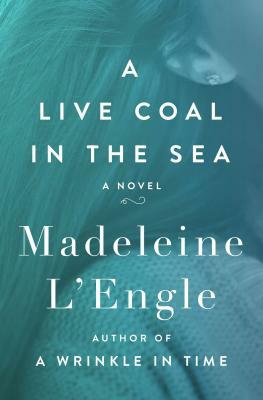 A Live Coal in the Sea by Madeleine L'Engle