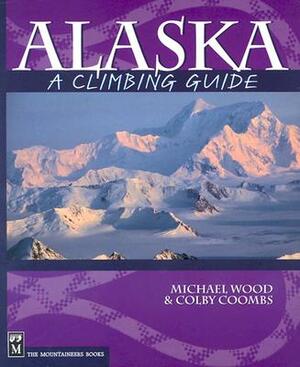 Alaska: A Climbing Guide by Colby Coombs, Michael Wood