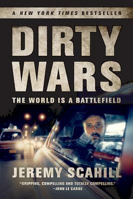 Dirty Wars: The World Is a Battlefield by Jeremy Scahill