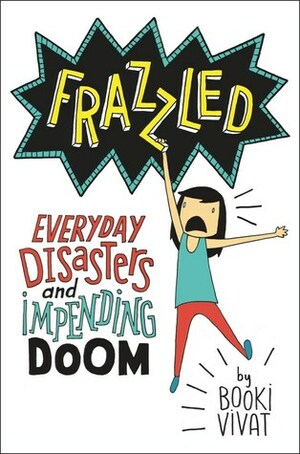 Frazzled: Everyday Disasters and Impending Doom by Booki Vivat