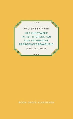 Het kunstwerk in het tijdperk van zijn technische reproduceerbaarheid & andere essays by Henk Hoeks, Walter Benjamin