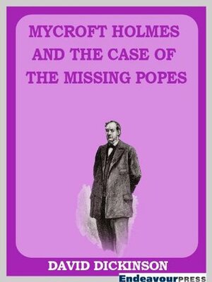 Mycroft Holmes and the Case of the Missing Popes by David Dickinson