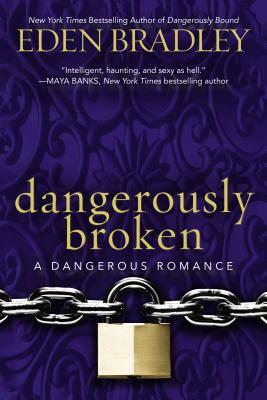 Dangerously Broken by Eden Bradley