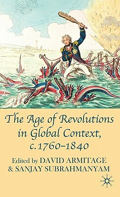 The Age of Revolutions in Global Context, c.1760-1840 by David Armitage, Sanjay Subrahmanyam