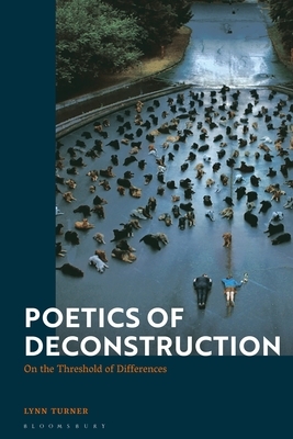 Poetics of Deconstruction: On the Threshold of Differences by Lynn Turner
