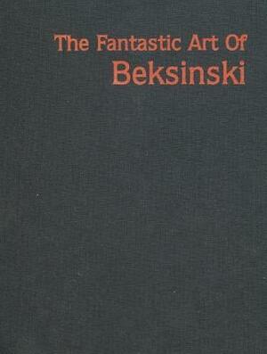 The Fantastic Art of Beksinski by James Cowan, Zdzilsaw Beksinski