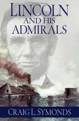 Lincoln and His Admirals by Craig L. Symonds