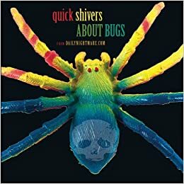 Quick Shivers About Bugs by Ramon Rozas III, Jessica McHugh, Amanda Hard, Marge Simon, James Frederick Leach, Michael J. DeLuca, Anton Cancre, Eirik Gumeny, Katharine E. Wright, Glenn Mielke, Janice Leach, Jim Ellis, Jeff Dick, Scott Emerson, Cat Cassel, J.M. Hardy, Matthew R. Davis, Robert William Iveniuk, L. Andrew Cooper, Patty Templeton, Sydney Leigh