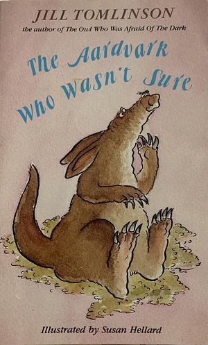 The Aardvark Who Wasn't Sure by Jill Tomlinson