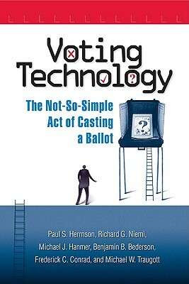 Voting Technology: The Not-So-Simple Act of Casting a Ballot by Paul S. Herrnson, Richard G. Niemi, Michael J. Hanmer