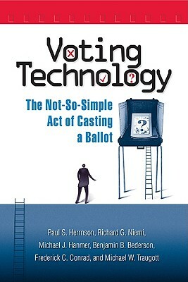 Voting Technology: The Not-So-Simple Act of Casting a Ballot by Richard G. Niemi, Paul S. Herrnson, Michael J. Hanmer