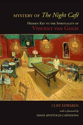 Mystery of the Night Café: Hidden Key to the Spirituality of Vincent Van Gogh by Cliff Edwards