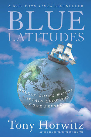Blue Latitudes: Boldly Going Where Captain Cook Has Gone Before by Tony Horwitz