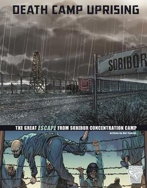 Death Camp Uprising: The Escape from Sobibor Concentration Camp by Nel Yomtov