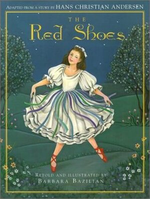 The Red Shoes by Hans Christian Andersen, Barbara Bazilian