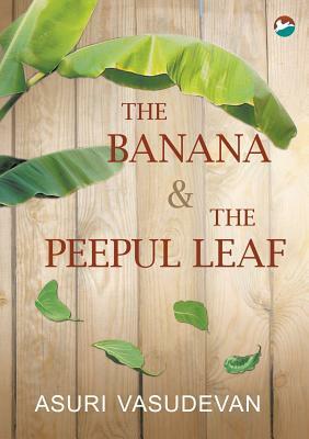 The Banana & the Peepul Leaf by A. Vasudevan