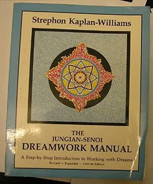 The Jungian Senoi Dreamwork Manual by Strephon Kaplan-Williams