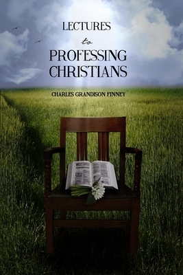 Lectures to Professing Christians by Charles Grandison Finney